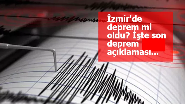 İzmir'de deprem mi oldu? İşte son deprem açıklaması